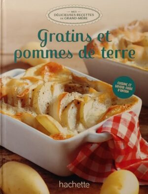 Mes délicieuses recettes de grand-mère Tome 3. Gratins et pommes de terre