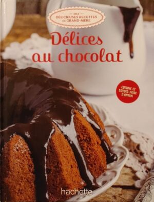 Mes délicieuses recettes de grand-mère Tome 5. Délices au chocolat