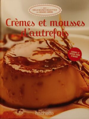 Mes délicieuses recettes de grand-mère Tome 11. Crèmes et mousses d'autrefois