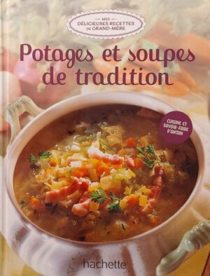 Mes délicieuses recettes de grand-mère Tome 17. Potages et soupes de tradition