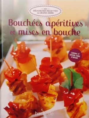 Mes délicieuses recettes de grand-mère Tome 18. Bouchées apéritives et mises en bouche