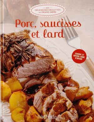 Mes délicieuses recettes de grand-mère Tome 23. Porc, saucisses et lard