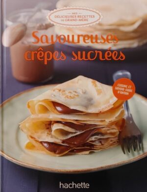 Mes délicieuses recettes de grand-mère Tome 26. Savoureuses crêpes sucrées