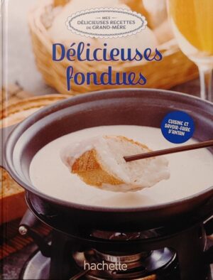 Mes délicieuses recettes de grand-mère Tome 27. Délicieuses fondues