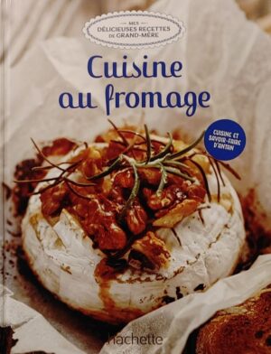 Mes délicieuses recettes de grand-mère Tome 33. Cuisine au fromage