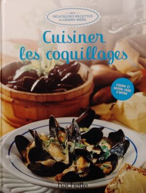 Mes délicieuses recettes de grand-mère Tome 34. Cuisiner les coquillages