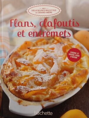 Mes délicieuses recettes de grand-mère Tome 35. Flans, clafoutis et entremets