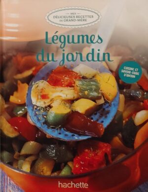 Mes délicieuses recettes de grand-mère Tome 37. Légumes du jardin