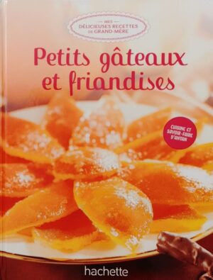 Mes délicieuses recettes de grand-mère Tome 40. Petits gâteaux et friandises