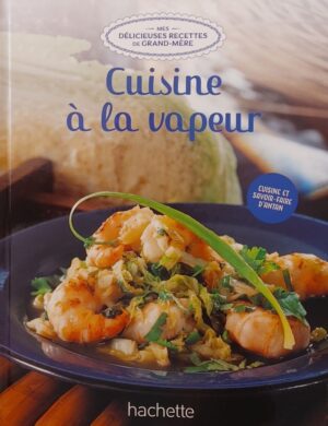 Mes délicieuses recettes de grand-mère Tome 44. Cuisine à la vapeur