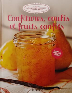 Mes délicieuses recettes de grand-mère Tome 49. Confitures, coulis et fruits confits