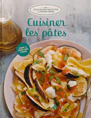 Mes délicieuses recettes de grand-mère Tome 62. Cuisiner les pâtes