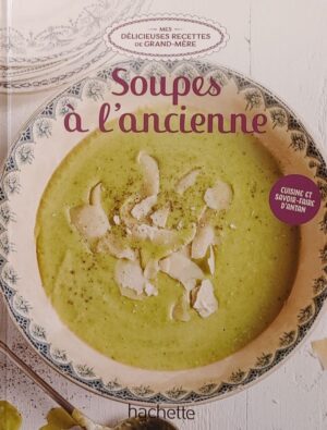 Mes délicieuses recettes de grand-mère Tome 63. Soupes à l'ancienne
