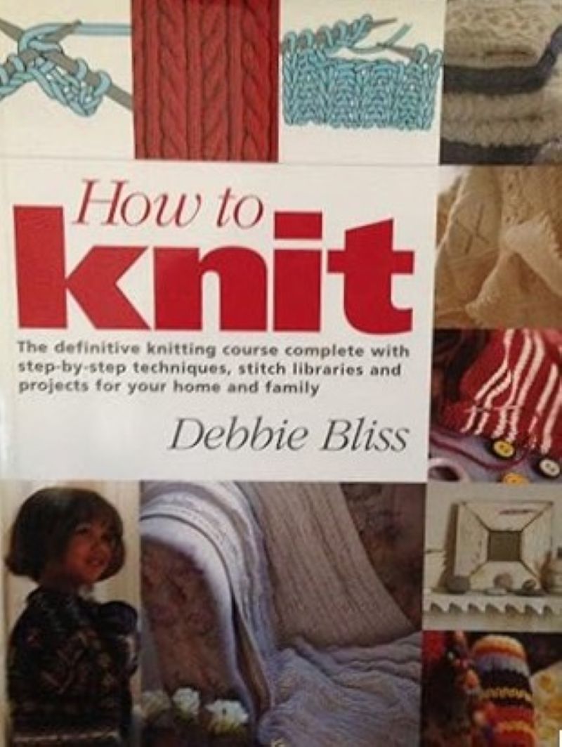 How to Knit - The definitive knitting course complete with step-by-step ...