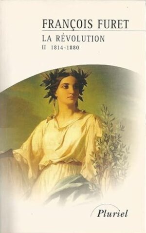 La Révolution française II -Terminer la Révolution - De Louis XVIII à Jules Ferry (1814-1880)