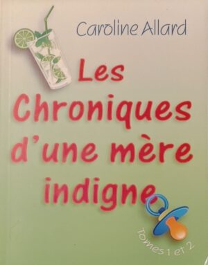 Les chroniques d'une mère indigne Tomes 1 et 2. Une vie sale parsemée de couches bien remplies. À moins que ce ne soit l'inverse?