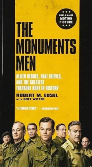 The Monuments Men - Allied Heroes, Nazi Thieves, and the Greatest Treasure Hunt in History