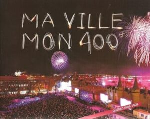 Ma ville mon 400e - Québec 1608-2008