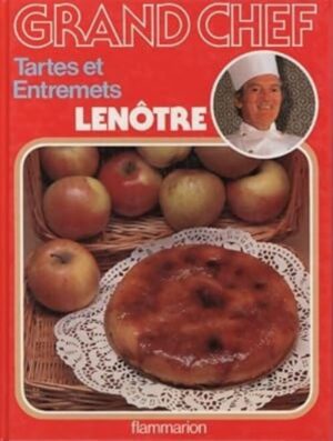 Grand chef Lenôtre - Tartes et entremets