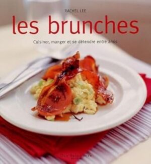 Les brunches - Cuisiner, manger et se détendre entre amis
