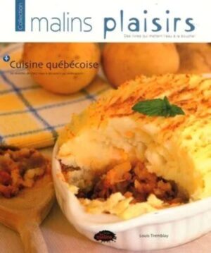 Collection malins plaisirs - Cuisine québécoise - 76 recettes de chez nous à découvrir ou redécouvrir!