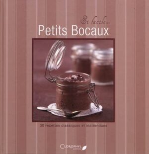 Si facile… Petits Bocaux - 30 recettes classiques et inattendues