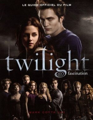 Twilight Tome 1. Fascination - Le guide officiel du film