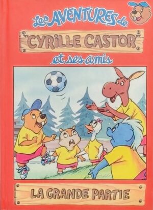 Les aventures de Cyrille Castor et ses amis Tome 9. La grande partie