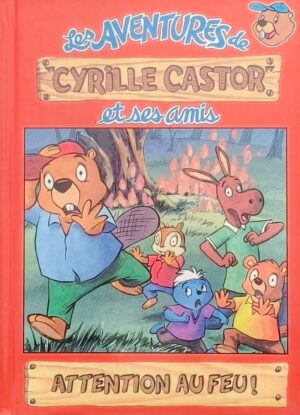 Les aventures de Cyrille Castor et ses amis Tome 17. Attention au feu!