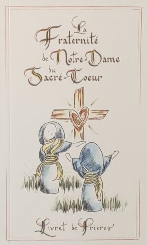 La Fraternité de Notre-Dame du Sacré-Cœur - Livret de Prières