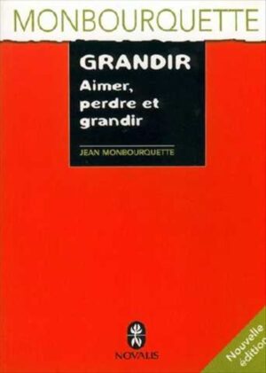 Grandir - Aimer, perdre et grandir - L'art de transformer une perte en gain