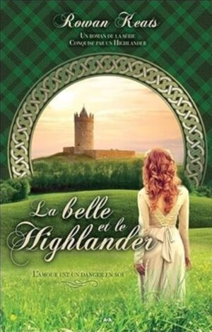 Conquise par un Highlander Tome 1. La belle et le Highlander - L'amour est un danger en soi