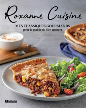 Roxanne Cuisine - Mes classiques gourmands pour le plaisir de bien manger