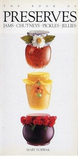 The Book of Preserves - Jams, Chutneys, Pickles, Jellies