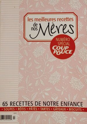 Les meilleures recettes de nos mères - Soupes, rôtis, pâtés, tartes, gâteaux, biscuits