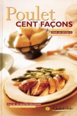 Poulet cent façons - Plus de 120 recettes délicieuses de l'entrée au dessert