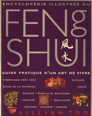Encyclopédie illustrée du feng shui - Guide pratique d'un art de vivre