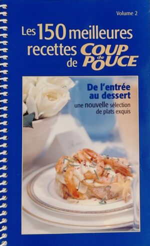 Les 150 meilleures recettes de Coup de pouce Volume 2. De l'entrée au dessert, une nouvelle sélection de plats exquis