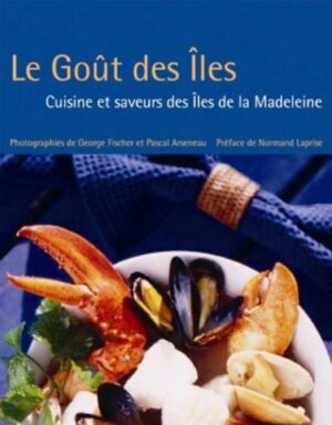 Le Goût des Îles - Cuisine et saveurs des îles de la Madeleine