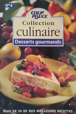 Coup de Pouce Collection culinaire No 8. Desserts gourmands - Plus de 30 de nos meilleures recettes