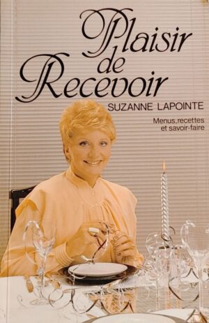 Plaisir de recevoir - Menus, recettes et savoir-faire