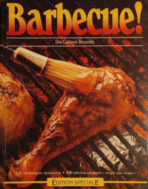 Barbecue!  Des Cuisines Reynolds Édition Spéciale - 135 techniques éprouvées - 400 photos couleurs " étape par étape "