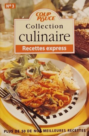 Coup de Pouce Collection culinaire No 3. Recettes express - Plus de 50 de nos meilleures recettes