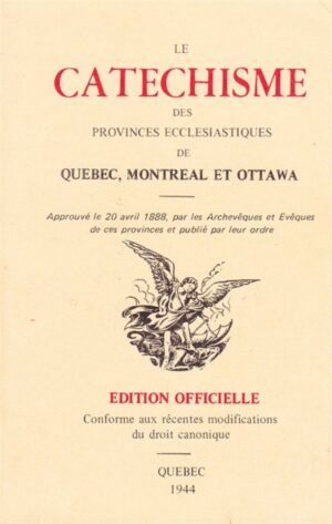 Le catéchisme des provinces ecclésiastiques de Québec, Montréal et Ottawa - Approuvé le 20 avril 1888, par les Archevêques et Evêques de ces provinces et publié par leur ordre