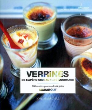 Verrines - De l'apéro chic au café gourmand - 100 recettes gourmandes & jolies