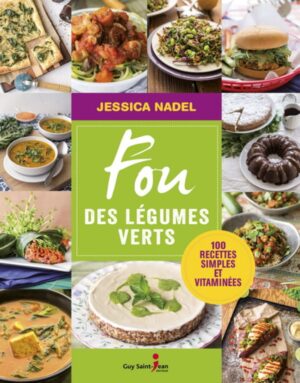 Fou des légumes verts - 100 recettes simples et vitaminées