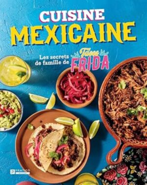 Cuisine mexicaine - Les secrets de famille de Tacos Frida