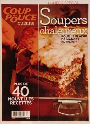 Coup de Pouce Numéro spécial Cuisine Vol. 30 No 2. Soupers chaleureux - Pour le plaisir de manger ensemble