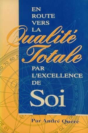 En route vers la Qualité Totale par l'excellence de Soi