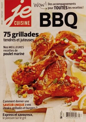 Je cuisine Vol. 13 No 1. BBQ - 75 grillades tendres et juteuses - Nos meilleures recettes de poulet mariné